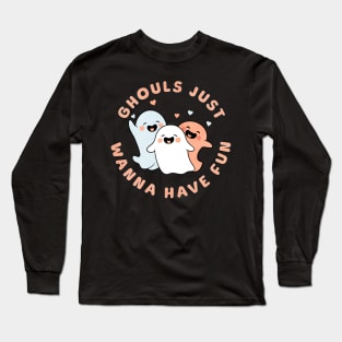 Ghouls Just Wanna Have Fun Long Sleeve T-Shirt